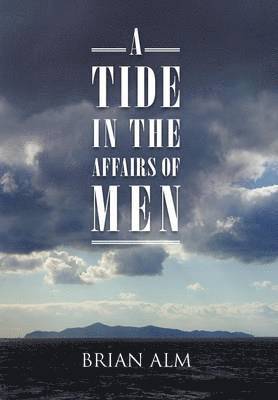 Brian Alm - Tide in the Affairs of Men, Inbunden