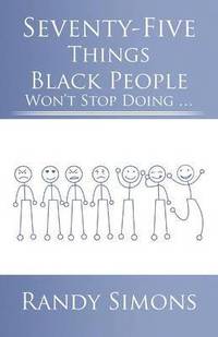 bokomslag Seventy-Five Things Black People Won't Stop Doing ...