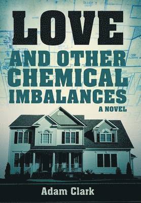 Adam Clark - Love and Other Chemical Imbalances, Inbunden
