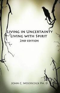 bokomslag Living in Uncertainty, Living with Spirit