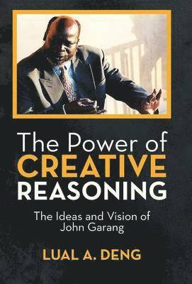 Lual A Deng, Lual A. Deng - Power of Creative Reasoning, Inbunden