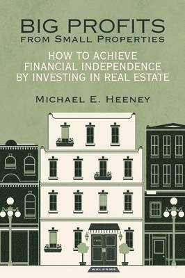 Michael E Heeney, Michael E. Heeney - Big Profits from Small Properties, Häftad