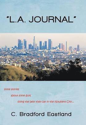 C Bradford Eastland, C. Bradford Eastland - "L.A. Journal", Inbunden