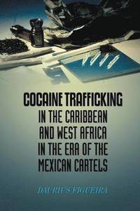bokomslag Cocaine Trafficking in the Caribbean and West Africa in the era of the Mexican cartels
