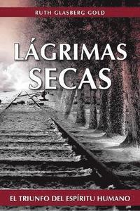 bokomslag Lagrimas Secas: El Triunfo del Espiritu Humano