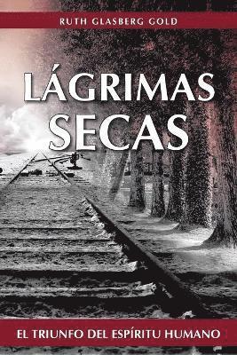 bokomslag Lagrimas Secas: El Triunfo del Espiritu Humano