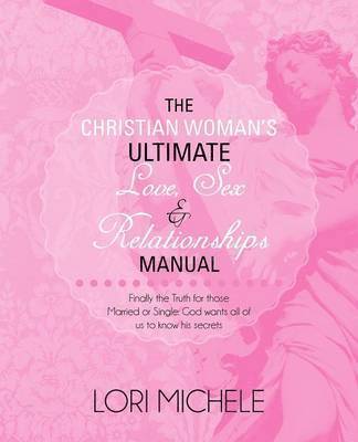 bokomslag The Christian Woman's Ultimate Love, Sex and Relationships Manual