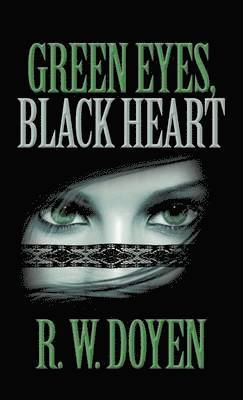 R W Doyen, R. W. Doyen - Green Eyes, Black Heart, Inbunden