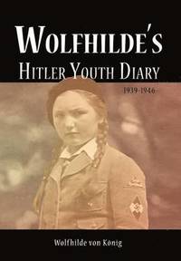 bokomslag Wolfhilde's Hitler Youth Diary 1939-1946