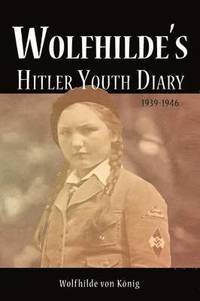 bokomslag Wolfhilde's Hitler Youth Diary 1939-1946