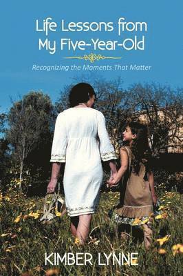 Kimber Lynne - Life Lessons from My Five-Year-Old, Häftad