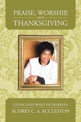 Praise, Worship, and Thanksgiving 1