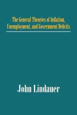 bokomslag The General Theories of Inflation, Unemployment, and Government Deficits