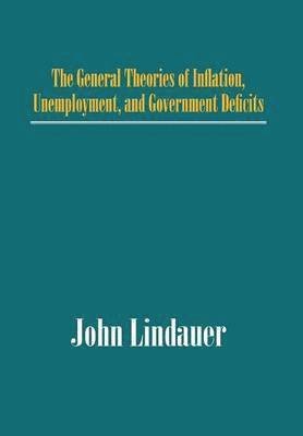 The General Theories of Inflation, Unemployment, and Government Deficits 1