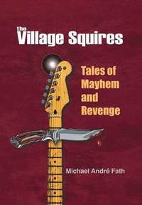 bokomslag The Village Squires - Tales of Mayhem and Revenge