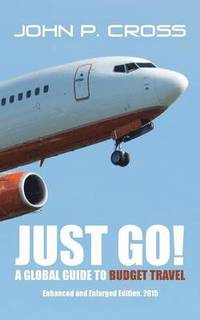 bokomslag Just Go! A Global Guide to Budget Travel