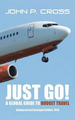 bokomslag Just Go! A Global Guide to Budget Travel