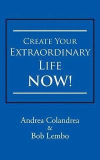 bokomslag Create Your Extraordinary Life Now!