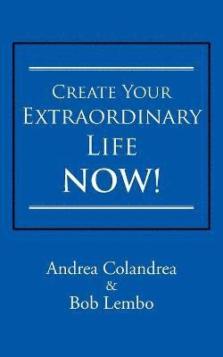 bokomslag Create Your Extraordinary Life Now!