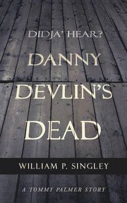 William P Singley, William P. Singley - Didja' Hear? Danny Devlin's Dead, Häftad