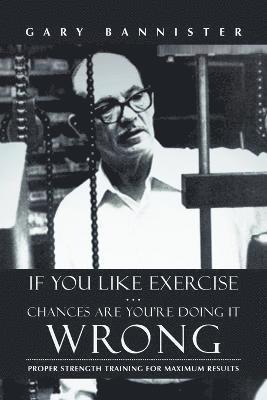 If You Like Exercise ... Chances Are You're Doing It Wrong 1