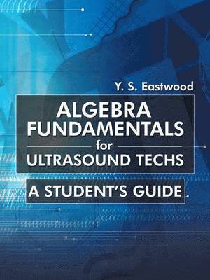 Y S Eastwood, Y. S. Eastwood - Algebra Fundamentals for Ultrasound Techs, Häftad