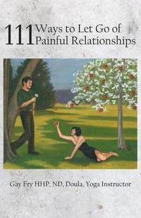 bokomslag 111 Ways to Let Go of Painful Relationships