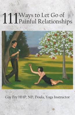 Gay Fry - 111 Ways to Let Go of Painful Relationships, Häftad