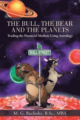 M G Bucholtz B Sc Mba, M. G. Bucholtz B. Sc Mba, M. G. Bucholtz B.Sc. MBA, M. G. Bucholtz B. Sc. MBA - Bull, the Bear and the Planets, Häftad