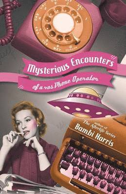Bambi Harris - Mysterious Encounters of a 40s Phone Operator, Häftad