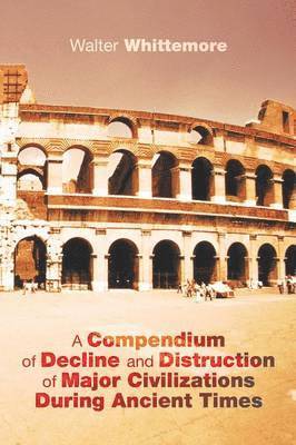 bokomslag Compendium of Decline and Distruction of Major Civilizations During Ancient Times