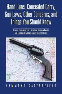 bokomslag Hand Guns, Concealed Carry, Gun Laws, Other Concerns, and Things You Should Know