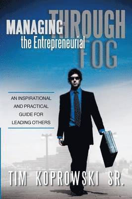 Managing Through the Entrepreneurial Fog 1