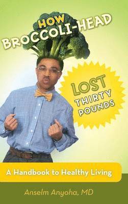 Anselm Anyoha - How Broccoli-Head Lost Thirty Pounds, Inbunden. Tillgänglighet: Lägg i varukorg