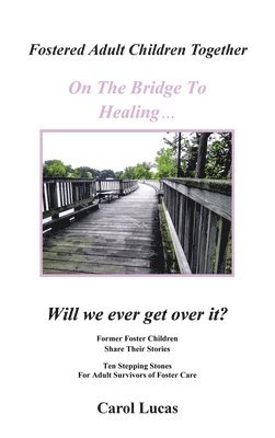 bokomslag Fostered Adult Children Together On The Bridge To Healing...Will we ever get over it?