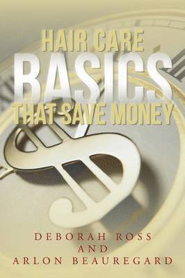 Deborah Ross, Arlon Beauregard - Hair Care Basics That Save Money, Häftad
