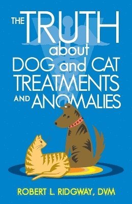bokomslag Truth about Dog and Cat Treatments and Anomalies