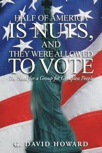 bokomslag Half of America Is Nuts, and They Were Allowed to Vote