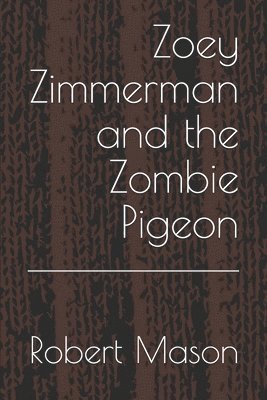 Zoey Zimmerman and the Zombie Pigeon 1