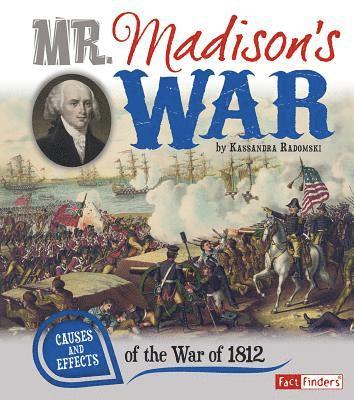 Kassandra Radomski - Mr. Madison's War: Causes and Effects of the War of 1812, Häftad