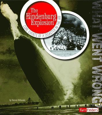 Steven Otfinoski - The Hindenburg Explosion: Core Events of a Disaster in the Air, Inbunden