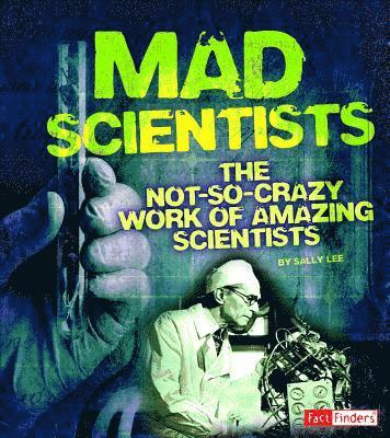 Sally Lee - Mad Scientists: The Not-So-Crazy Work of Amazing Scientists, Häftad