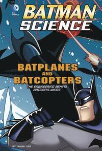 bokomslag Batplanes and Batcopters: The Engineering Behind Batman's Wings
