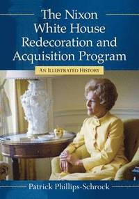 bokomslag The Nixon White House Redecoration and Acquisition Program