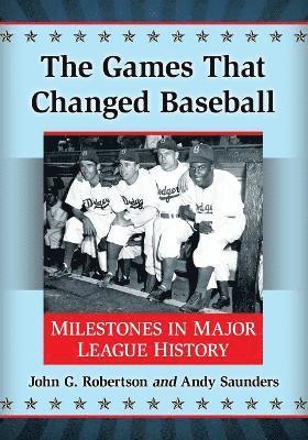 John G. Robertson, Andy Saunders - Games That Changed Baseball, Häftad