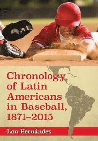 bokomslag Chronology of Latin Americans in Baseball, 1871-2015