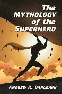bokomslag Mythology of the Superhero