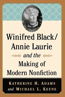 Winifred Black/Annie Laurie and the Making of Modern Nonfiction 1