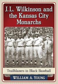bokomslag J.L. Wilkinson and the Kansas City Monarchs