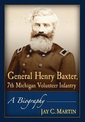 Jay C. Martin - General Henry Baxter, 7th Michigan Volunteer Infantry, Häftad